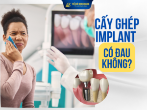 Cấy ghép implant có đau không?