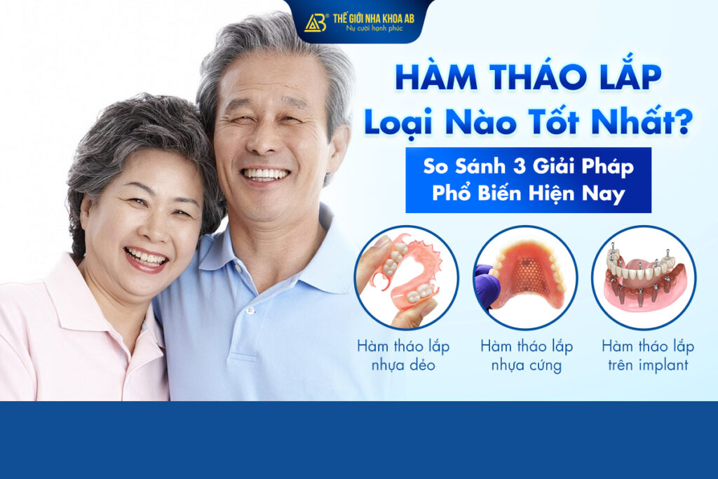 Hàm Tháo Lắp Loại Nào Tốt Nhất? So Sánh 3 Giải Pháp Phổ Biến Hiện Nay