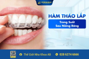 HÀm_thÁo_lẮp_trong_suỐt_sau_niỀng_rĂng