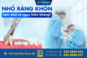 Nhổ Răng Khôn Hàm Dưới Có Nguy Hiểm Không